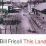 The Land - Bill Frisell