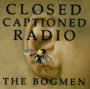 Closed Captioned Radio - Bogmen