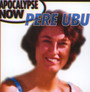 Apocalypse Now - Pere Ubu