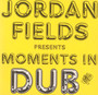 Moments In Dub - Jordan Fields
