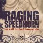 We Will Be Dead Tomorrow - Raging Speedhorn