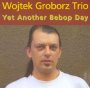 Yet Another Bebop Day - Wojtek Groborz