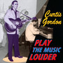 Play The Music Louder - Curtis Gordon
