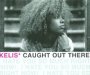 Caught Out There - Kelis