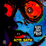 Acid Bath - Alien Sex Fiend