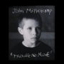 Trouble No More - John Mellencamp