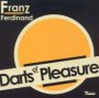 Darts Of Pleasure - Franz Ferdinand