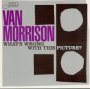 What's Wrong With This Picture? - Van Morrison