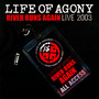 River Runs Again - Live 2003 - Life Of Agony