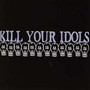 Kill Your Idols - Kill Your Idols