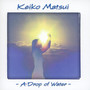 A Drop Of Water - Keiko Matsui