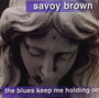 Blues Keep Me Holding On - Savoy Brown