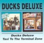 Ducks Deluxe/Taxi To The - Ducks Deluxe