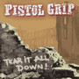 Tear It All Down - Pistol Grip