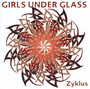 Zyklus - Girls Under Glass