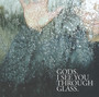 I See You Through Glass - Gods