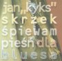 piewam Pie Dla Bluesa - Jan Kyks Skrzek 