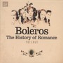 Boleros: The History Of Romance - V/A