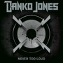 Never Too Loud - Danko Jones