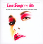 Love Songs Of The 80'S - V/A