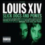 Slick Dogs & Ponies - Louis XIV