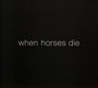 When Horses Die - Thomas Brinkmann