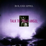 Talk To Your Angel - Roland Appel