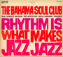 Rhythm Is What Makes Jazz Jazz - Bahama Soul Club