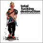 Total Fucking Destruction - Peace Love & Total Fuck
