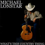 What's This Country Thing - Lonstar
