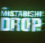 Drop - Mistabishi