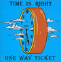 Time Is Right - One Way Ticket