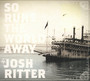 So Runs The World Away - Josh Ritter