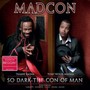 So Dark The Con Of Man - Madcon