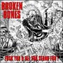 Fuck You & All You Stand For - Broken Bones