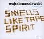 Smells Like Tape Spirit - Wojtek Mazolewski