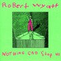 Nothing Can Us Now - Robert Wyatt