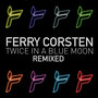 Twice In A Blue Moon - Ferry Corsten