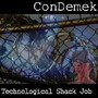 Technological Shack Job - Con Demek