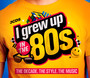 I Grew Up In The 80S - I Crew Up In The...   