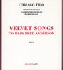Velvet Songs - To Baba Fred Anderson - Chicago Trio [Ernest Dawkins, Harrison Bankhead, Hamid Drake
