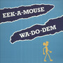Wa-Do-Dem - Eek-A-Mouse