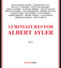 13 Miniatures For Albert Ayler - V/A