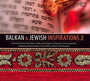 Balkan & Jewish Inspirations 2 - Balkan & Jewish Inspirations   