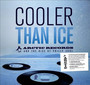 Cooler Than Ice-Arctic Records Story - Cooler Than Ice-Arctic Records Story
