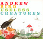 Useless Creatures - Andrew Bird