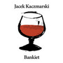 Bankiet - Jacek Kaczmarski