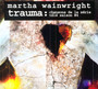 Trauma: Chansons De La Serie Tele Saison # 4 - Martha Wainwright