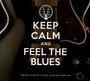 Keep Calm & Feel The Blues - V/A