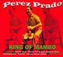 The King Of Mambo - Perez Prado